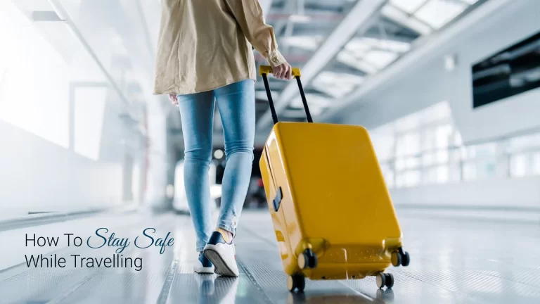 How To Stay Safe While Travelling: Essential Travel Safety Tips You Need To Know